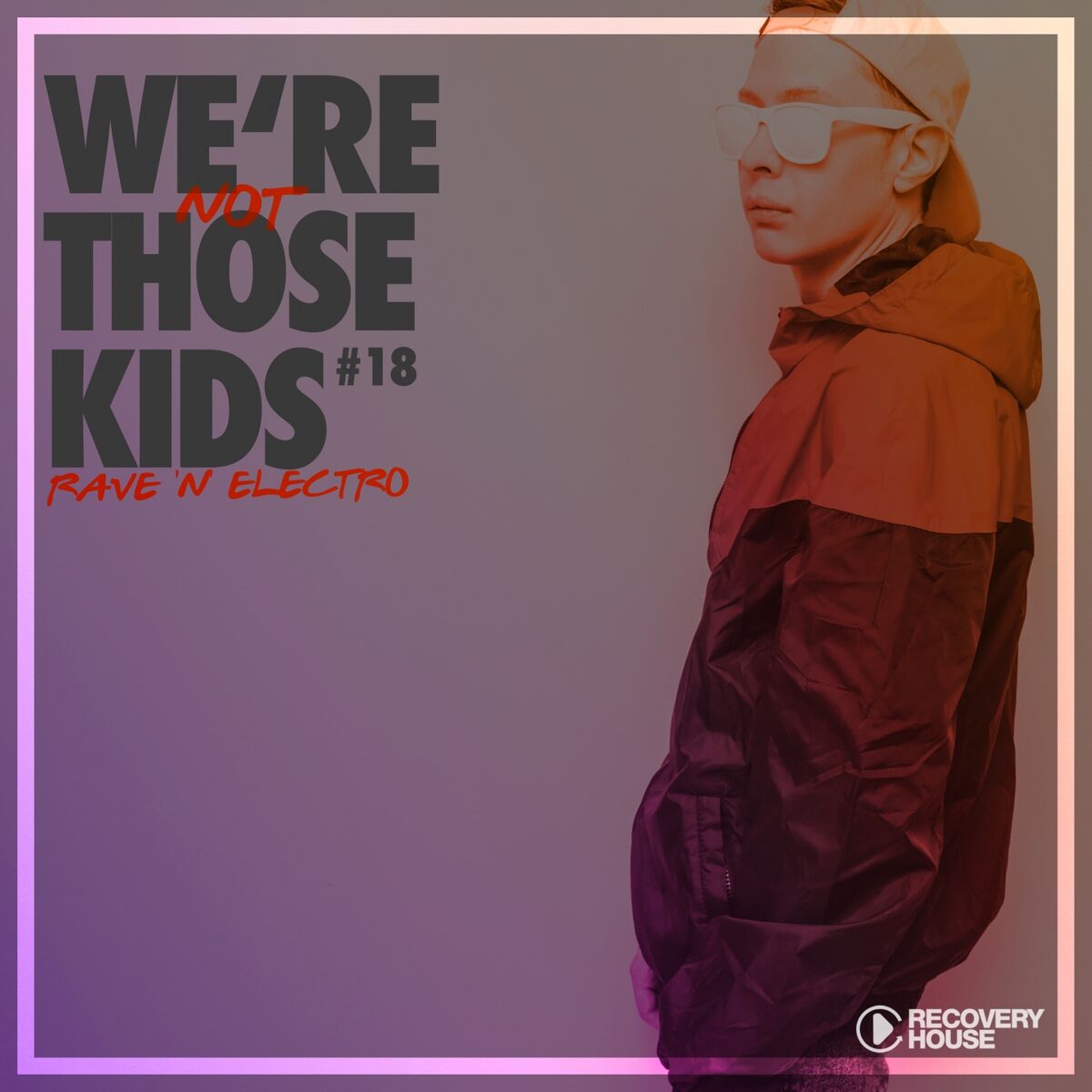 Album cover of We're Not Those Kids, Pt. 18 (Rave 'N' Electro)