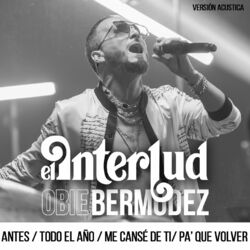 Cover of Obie Bermúdez: Antes/ Todo El Año / Me Cansé De Ti/ Pa' Que Volver (Versión Acustica)