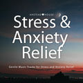 Stress and Anxiety Relief (Gentle Music Tracks for Stress and Anxiety Relief)
