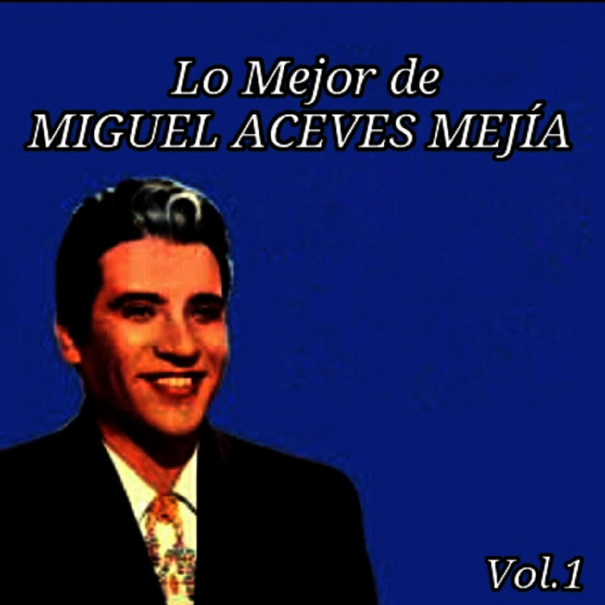 Album cover of Lo Mejor de Miguel Aceves Mejía, Vol. 1