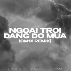 Cover of Ngoài Trời Đang Đổ Mưa (CM1X Remix)