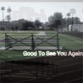 Good To See You Again