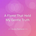 A Flame That Held My Gentle Truth