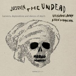 Cover of Josquin, the Undead: Laments, Deplorations & Dances of Death