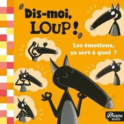 Cover of Dis-moi Loup! Les émotions, ça sert à quoi?