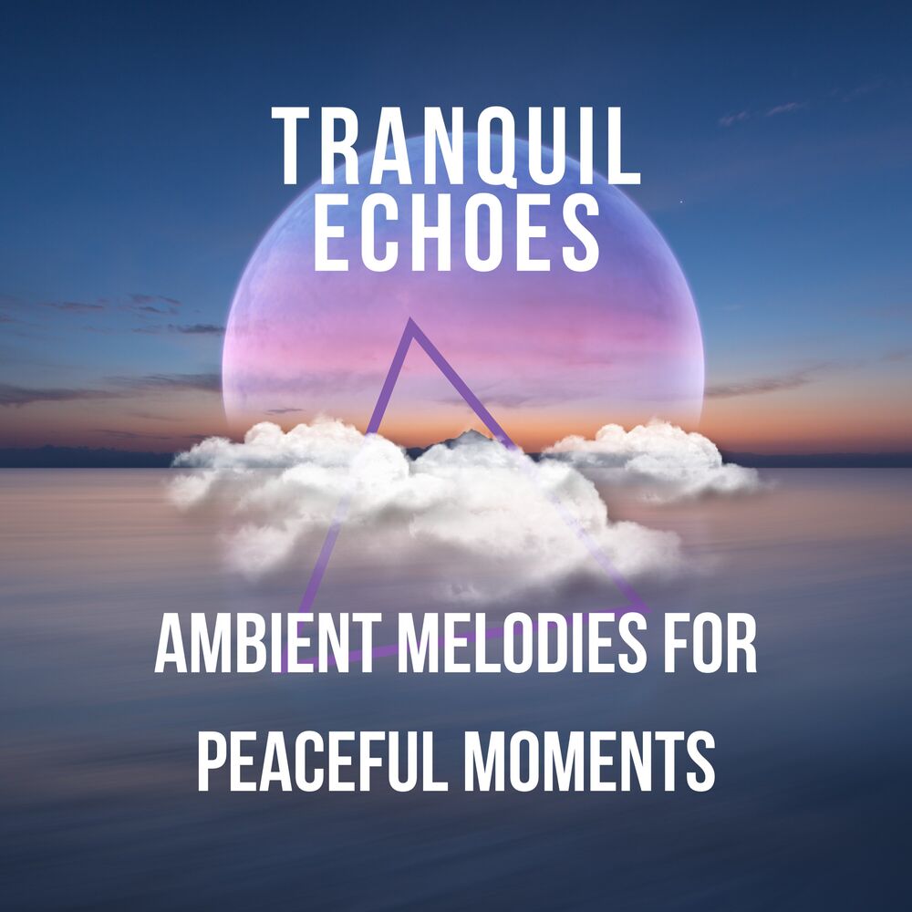 Picture of Tranquil Echoes: Ambient Melodies for Peaceful Moments