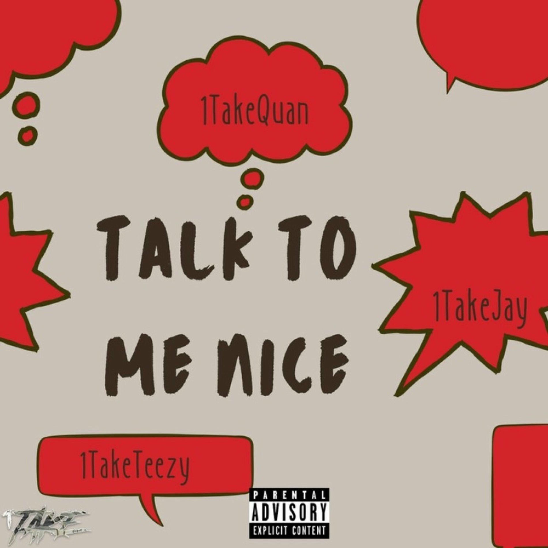 Album cover of Talk to me nice (feat. 1TakeJay & 1TakeTeezy)