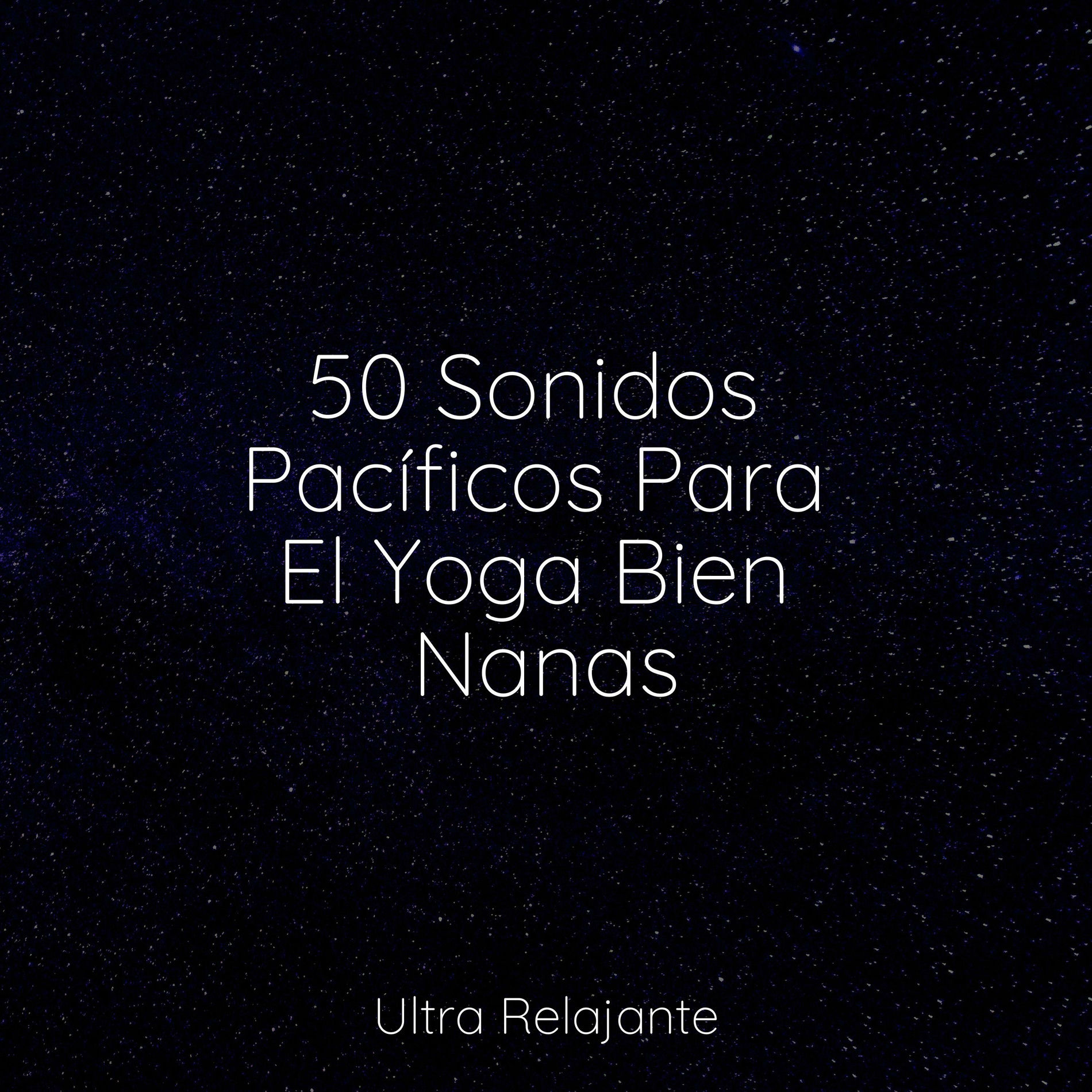 Album cover of 50 Sonidos Pacíficos Para El Yoga Bien Nanas