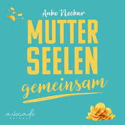 Mutterseelengemeinsam (23 1/2 ehrliche Mama-Momente von einer, die im selben Boot sitzt … und Chips & Schokolade dabeihat)