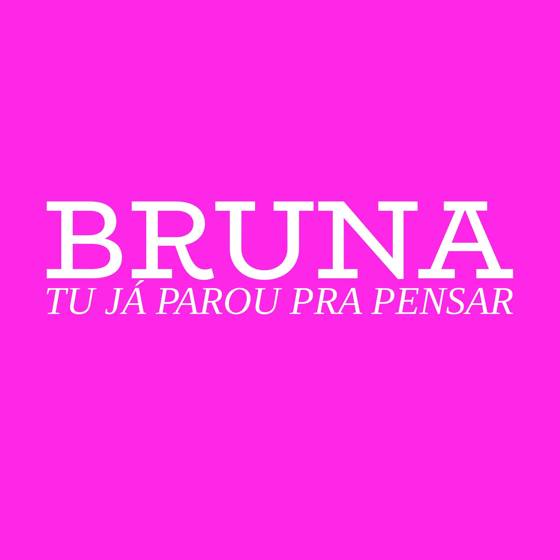 Album cover of Bruna, Tu Já Parou pra Pensar