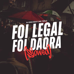 Foi Legal, Foi Daora (Slowed)