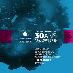Cover of Concert anniversaire 30 ans de Label Bleu (feat. Manu Codjia, Edward Perraud, Michel Portal, Thomas de Pourquery & Bojan Z)