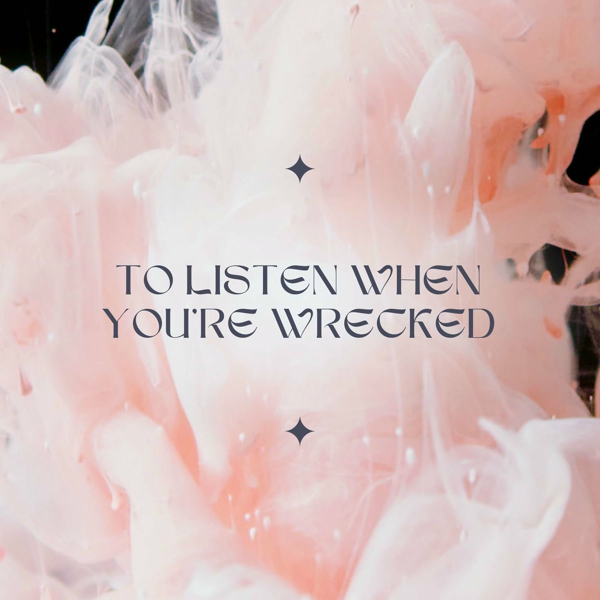 Album cover of To Listen When You're Wrecked: Calming Songs to Soothe Your Body and Mind If You're Tired