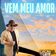 Vem Meu Amor