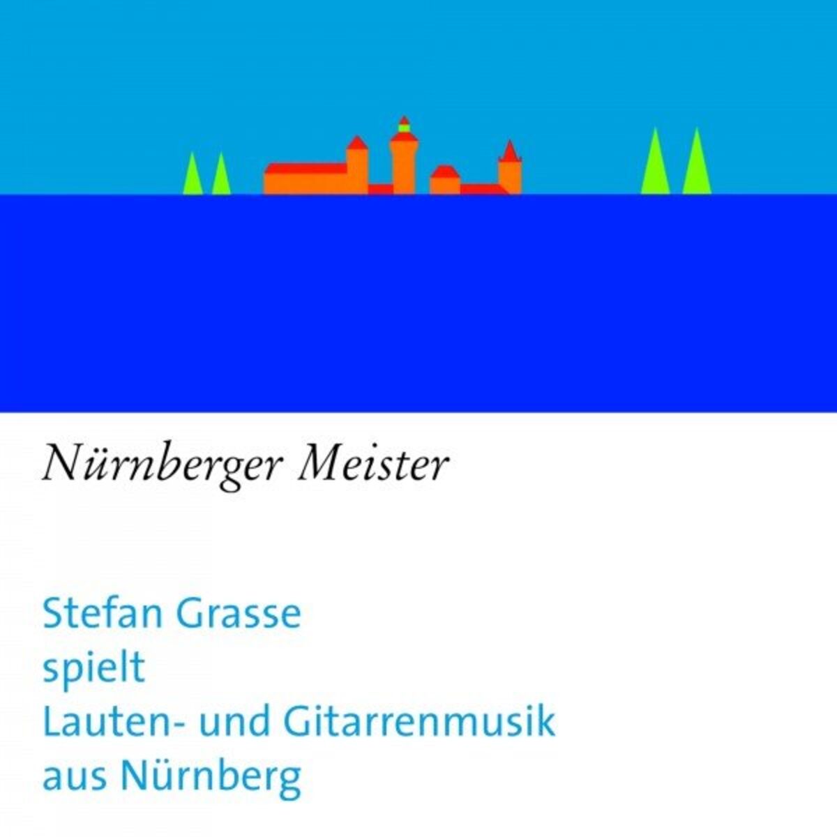 Album cover of Nürnberger Meister: Stefan Grasse spielt Lauten- Und Gitarrenmusik aus Nürnberg