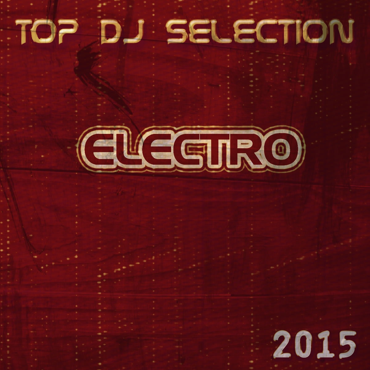 Album cover of Top DJ Selection Electro 2015 (50 Fun Dance Essential Songs in Ibiza)