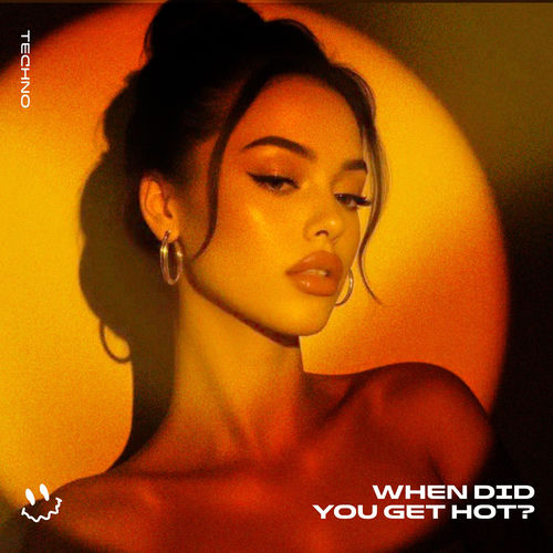 WHEN DID YOU GET HOT? (TECHNO)