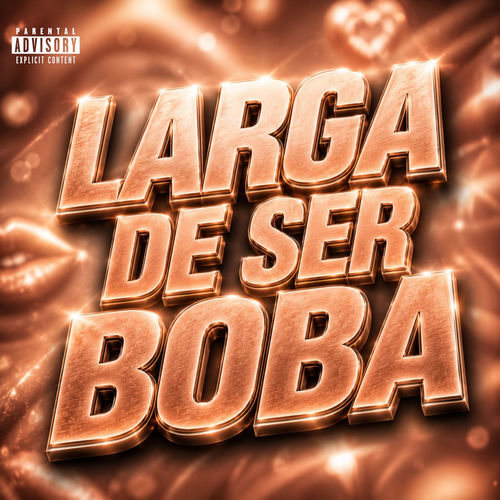 Larga De Ser Boba