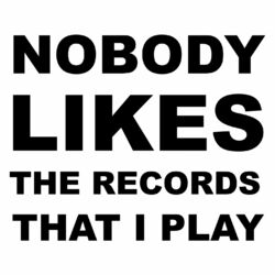 Cover of Nobody Likes the Records That I Play