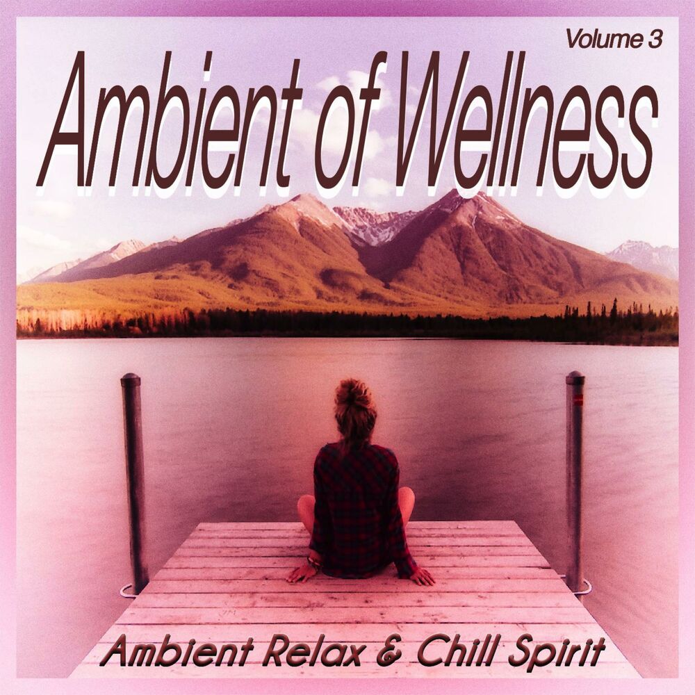Picture of Ambient of Wellness, Vol. 3 - Ambient Relax & Chill Spirit (Album)