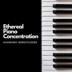 Cover of Ethereal Piano Concentration: Harmonic Mindfulness