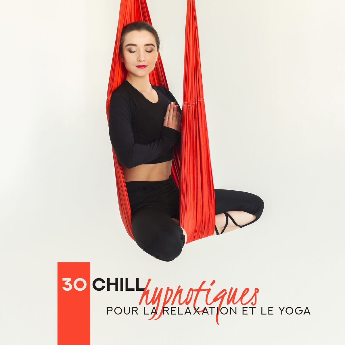 Album cover of 30 Chill hypnotiques pour la relaxation et le yoga: Séance tranquille, Pilates et spa, Concentration profonde