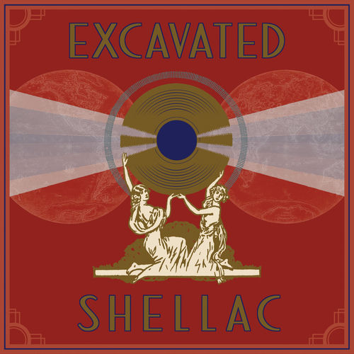 Shellback Music Various Artists - Excavated Shellac: An Alternate History of the World ...