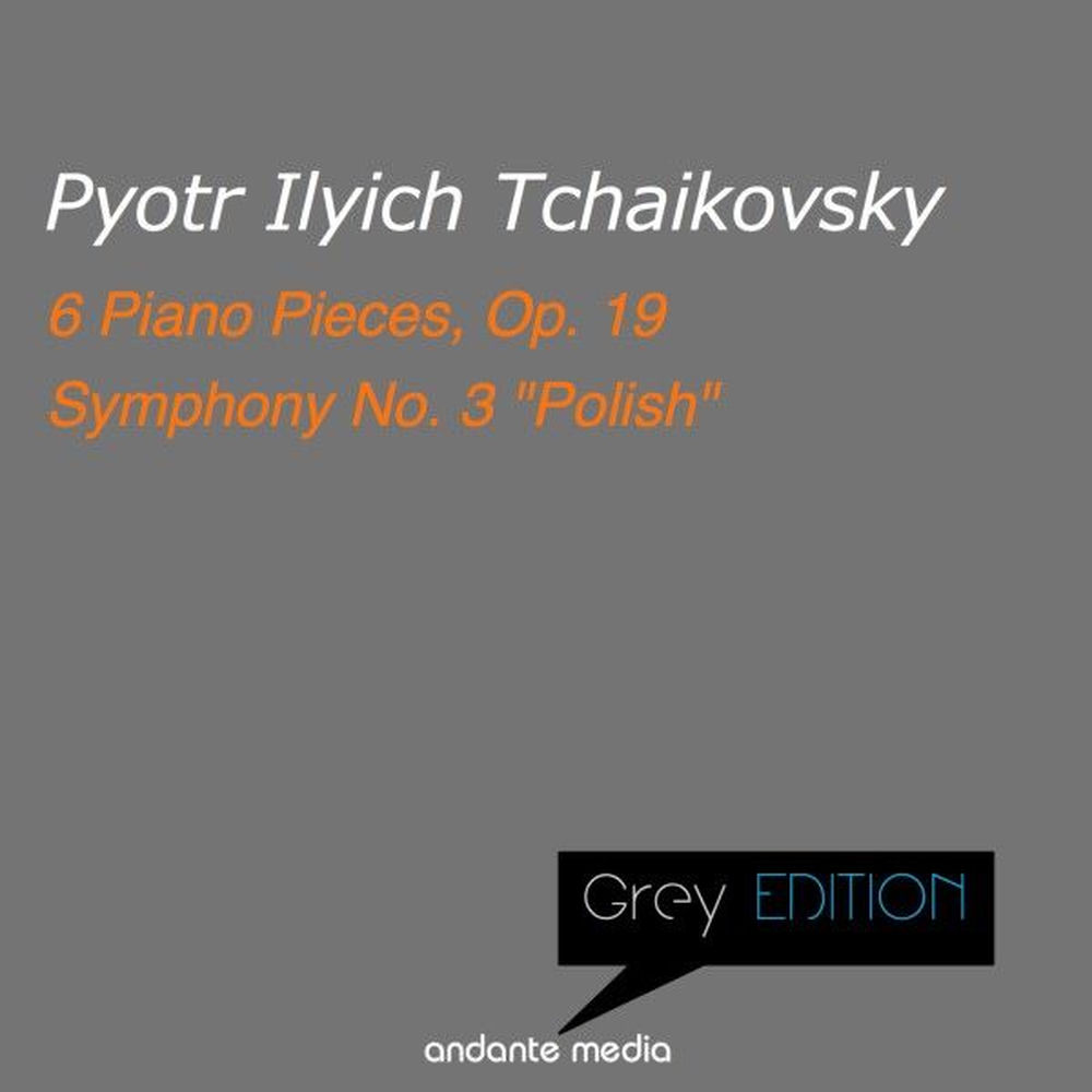 Grey Edition - Tchaikovsky: 6 Piano Pieces, Op. 19 & Symphony No. 3 "Polish"