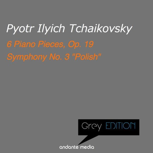 Grey Edition - Tchaikovsky: 6 Piano Pieces, Op. 19 & Symphony No. 3 "Polish"