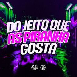 Do Jeito Que as Piranha Gosta