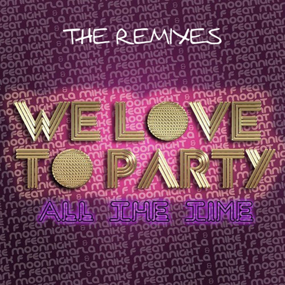 Picture of We Love To Party (All The Time) [feat. Mc Marla] [The Remixes]