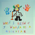 When I Grow Up I Wanna Be a Rockstar