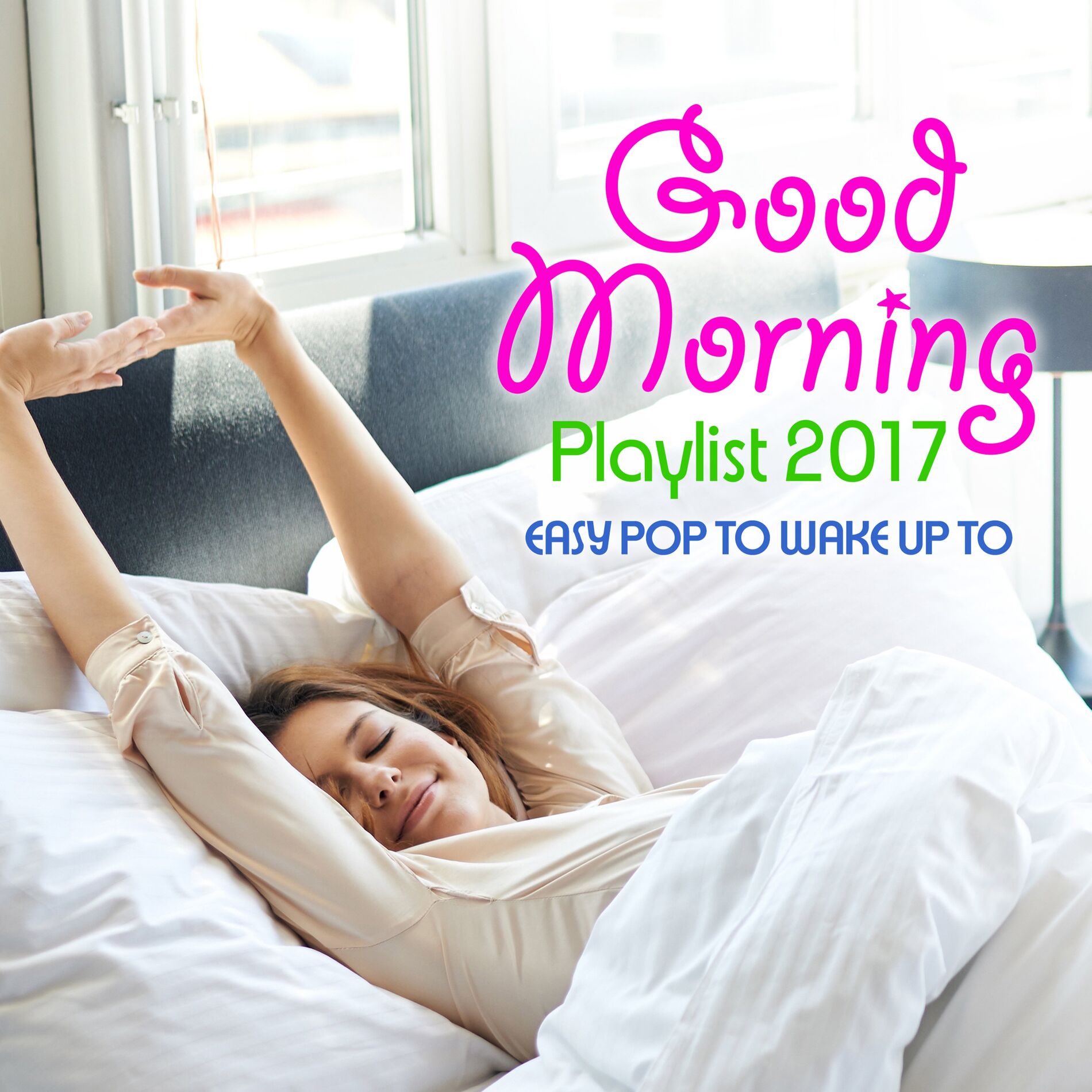Album cover of Good Morning Playlist 2017 - Easy Pop to Wake Up to