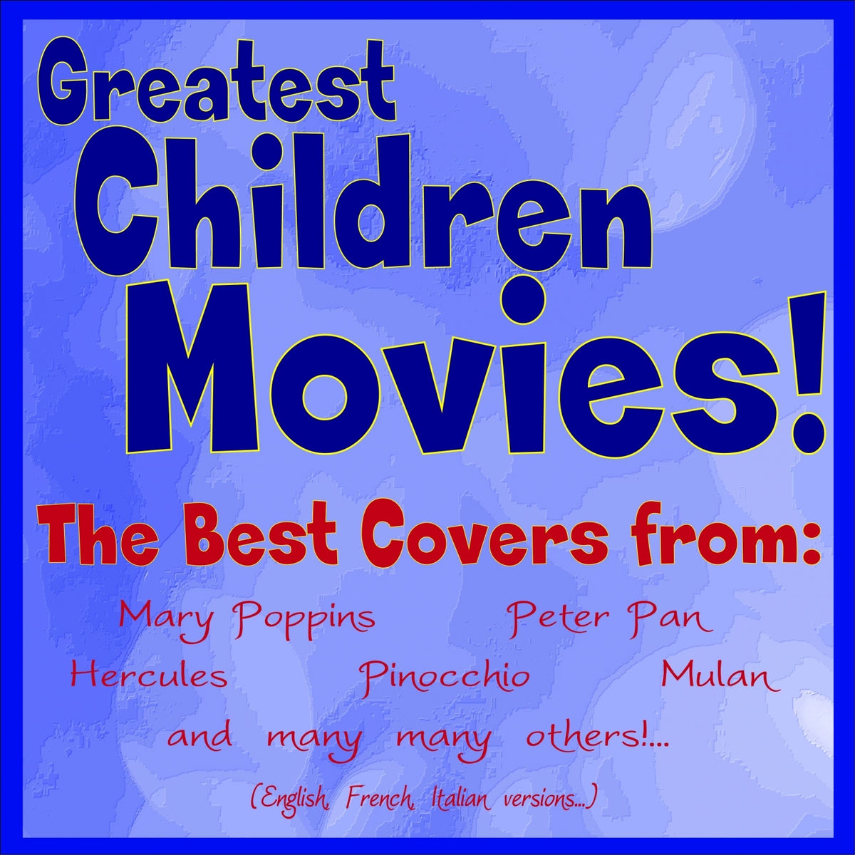 Album cover of Greatest Children Movies! (The Best Covers from: Mary Poppins, Peter Pan, Hercules, Pinocchio, Mulan and Many Many Others! Eng