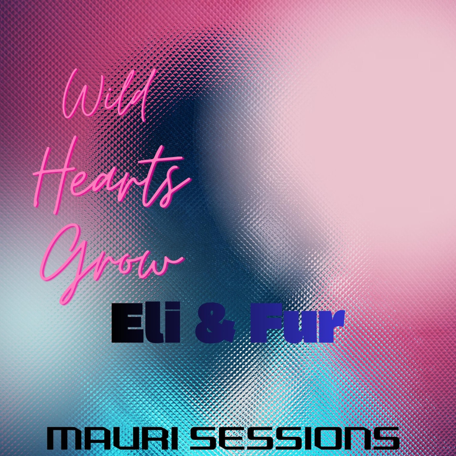 Album cover of Wild Hearts Grow (feat. Eli & Für)