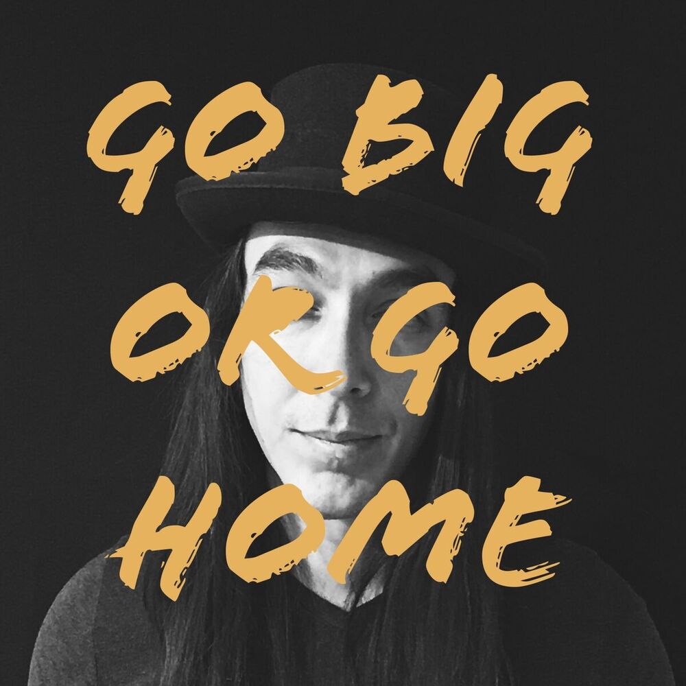Picture of Go Big or Go Home