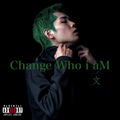 Change Who i aM
