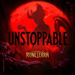 Unstoppable (Legends of Runeterra Version)