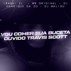 Vou Comer Sua Buceta Ouvindo Travis Scott