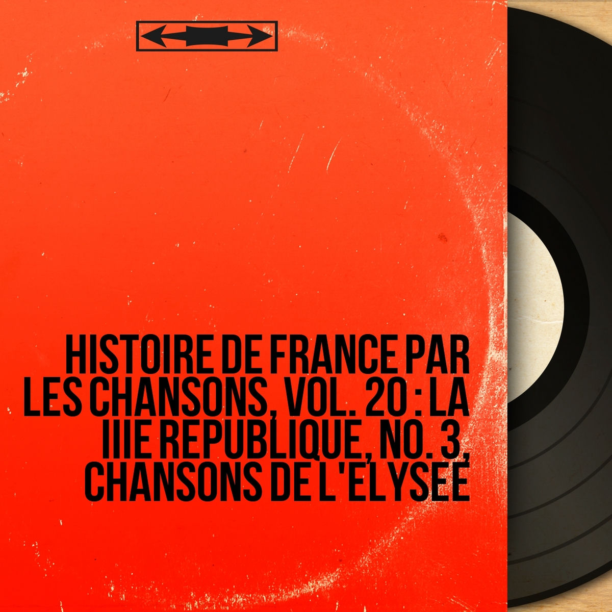 Album cover of Histoire de France par les chansons, vol. 20 : La IIIe République, no. 3, Chansons de l'Élysée (Mono Version)