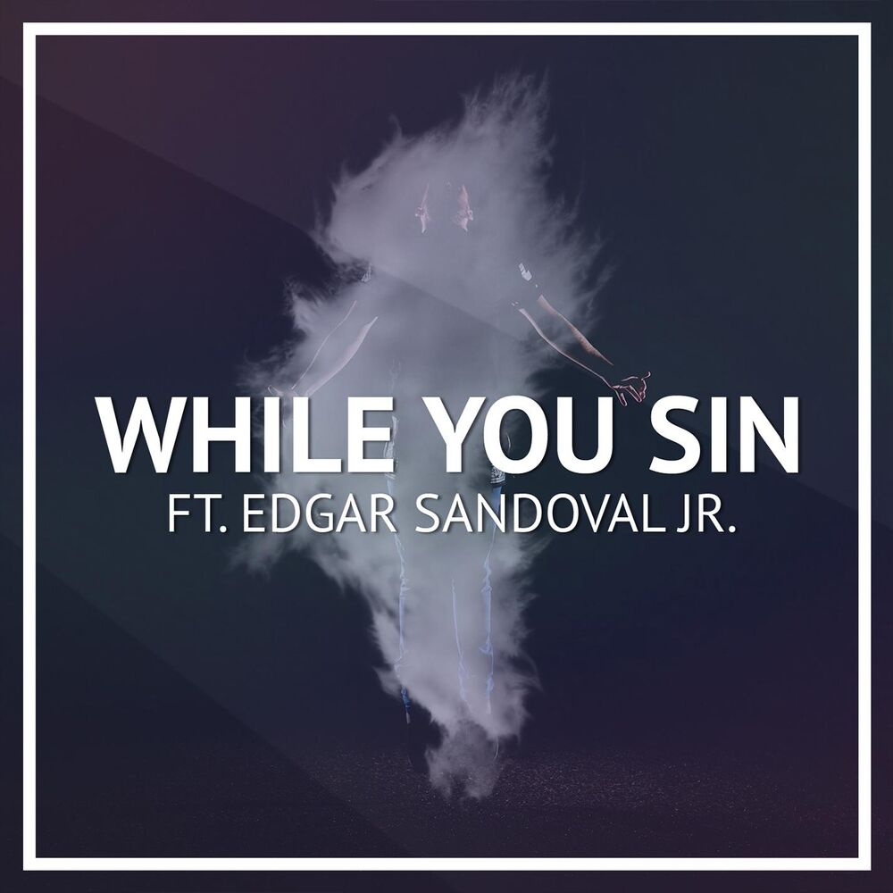 Picture of While You Sin (feat. Edgar Sandoval Jr.)