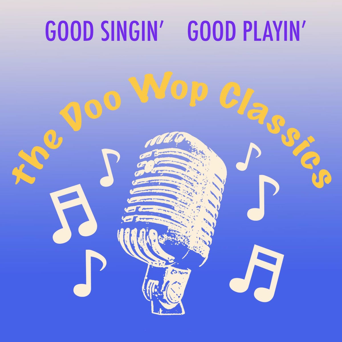 Album cover of Good Singin' Good Playin': The Doo Wop Classics