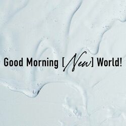 Cover of Good Morning [New] World!