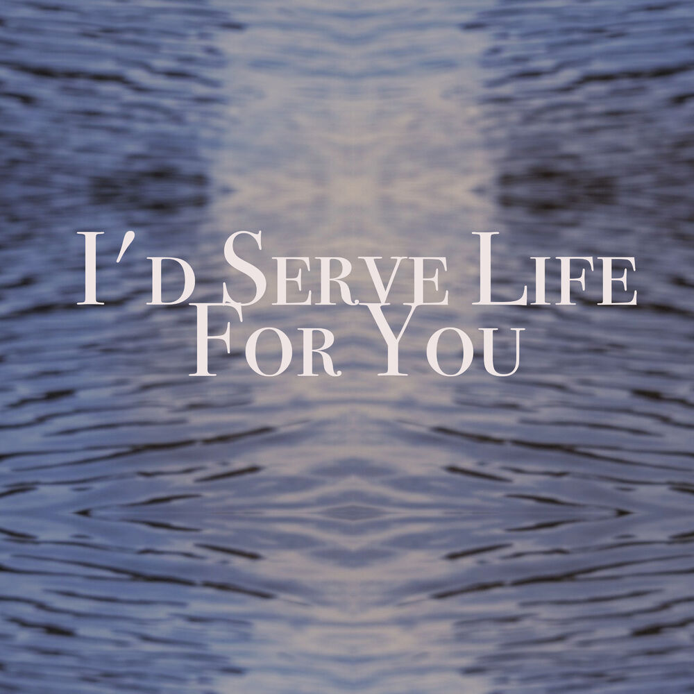 Picture of I'd serve life for you