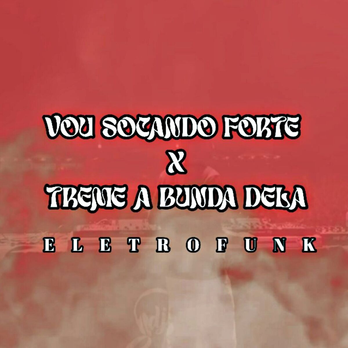 Album cover of VOU SOCANDO FORTE X TREME A BUNDA DELA
