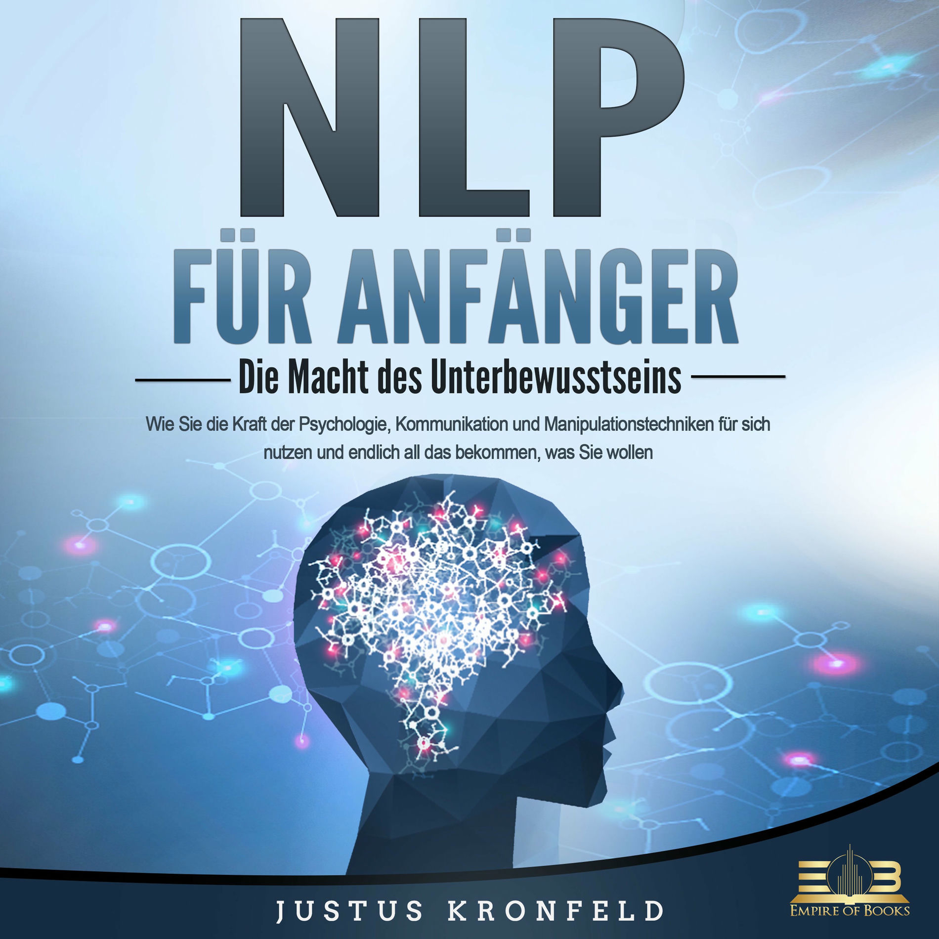 Album cover of NLP FÜR ANFÄNGER - Die Macht des Unterbewusstseins: Wie Sie die Kraft der Psychologie, Kommunikation und Manipulationstechniken fü