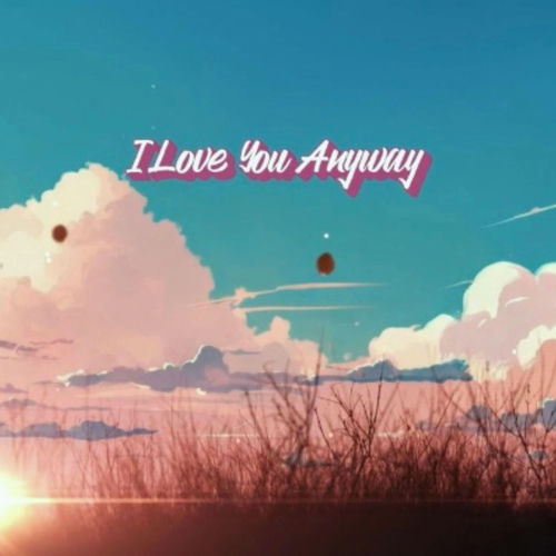 Love You Anyway (feat. Lokka)