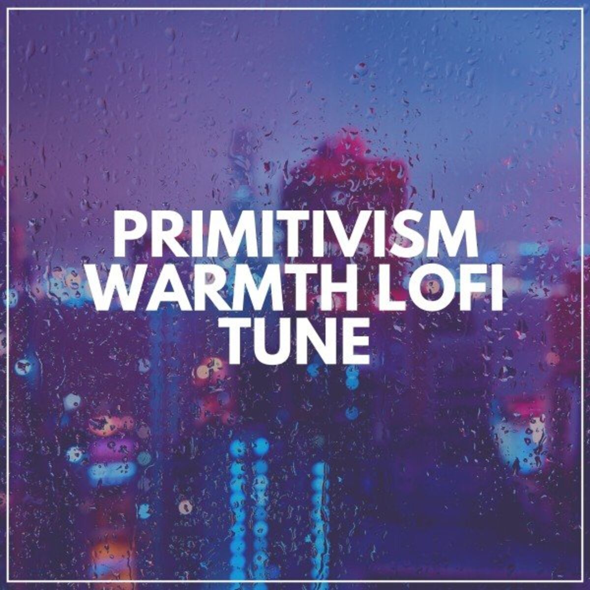 Album cover of Primitivism Warmth Lofi Tune