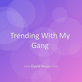 Trending With My Gang