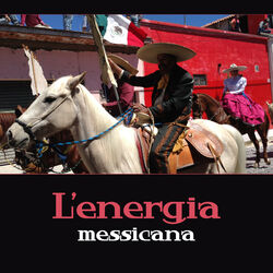 Cover of L’energia messicana - Musica strumentale latina, Danza, amore, relax e pieno di ritmi latino